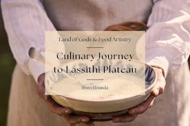 Kulinaarinen matka Lassithin tasangolle. Land of Gods & Food Artistry Eloundasta