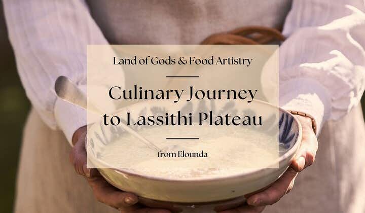 Culinary Journey to Lassithi Plateau. Land of Gods & Food Artistry from Elounda